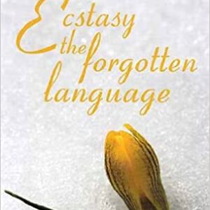 Ecstasy the Forgottn Language : Talks on the Poetry of Kabir.