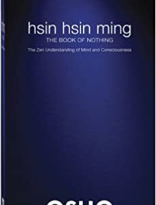Hsin Hsin Ming The Book of Nothing : The Zen Understanding of Mind and Consciousness