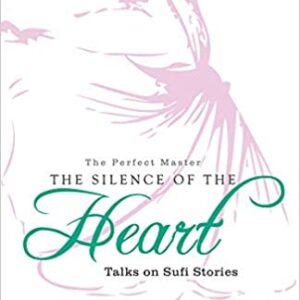 The Silence of the Heart: Talks on Sufi Stories