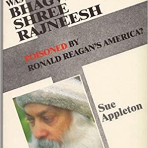 Was Bhagwan Shree Rajneesh Poisoned by Ronald Reagan’s America?